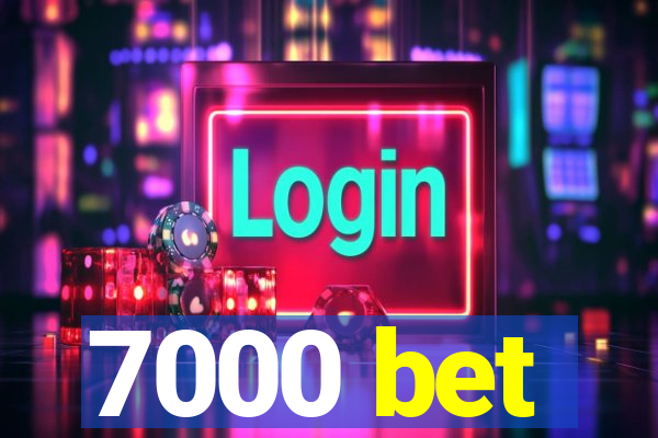 7000 bet